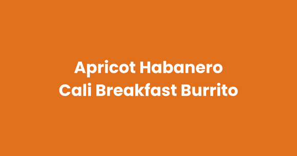 Apricot Habanero Cali Breakfast Burrito