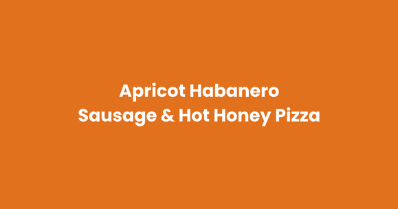 Apricot Habanero Sausage & Hot Honey Pizza