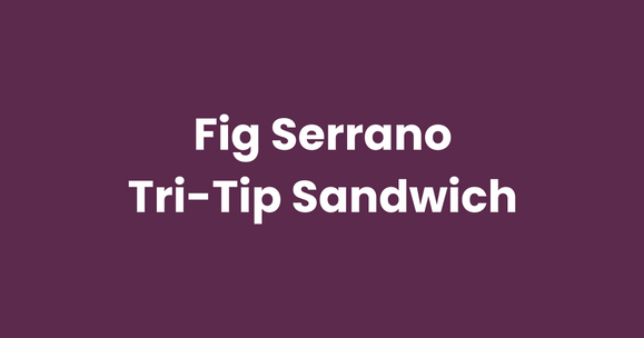 Fig Serrano Tri-Tip Sandwich with Caramelized Onion & Arugula
